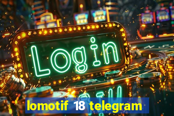 lomotif 18 telegram